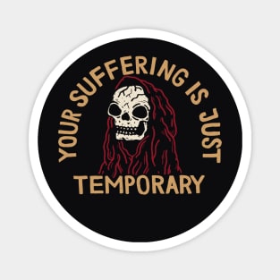 Your Suffering Is Just Temporary Magnet